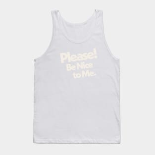 Please Be Nice to Me Tank Top